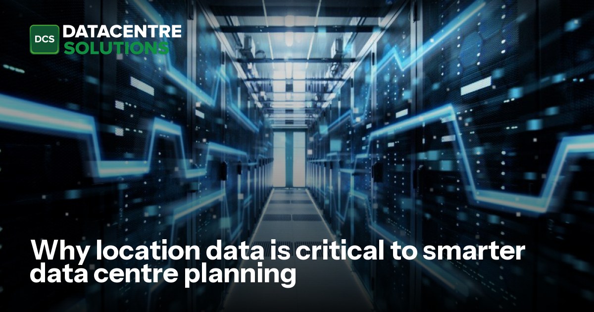 Why location data is critical to smarter data centre planning | Data ...