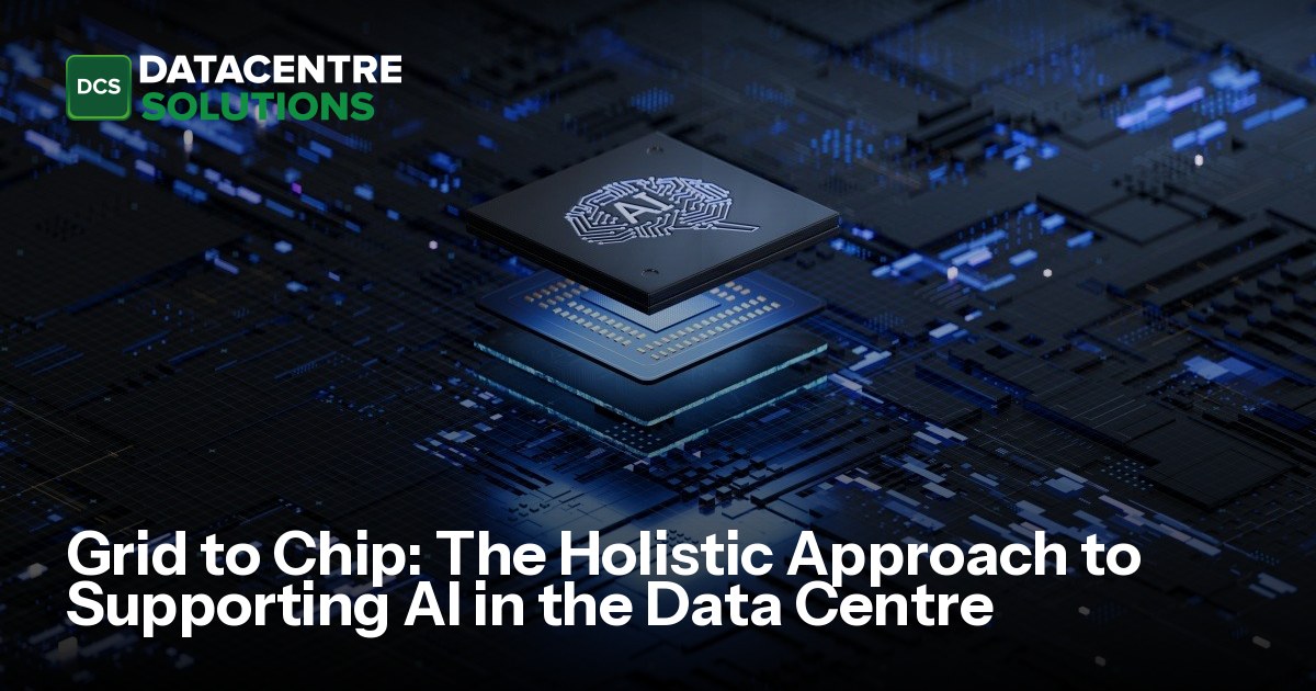 Grid to Chip: The Holistic Approach to Supporting AI in the Data Centre ...