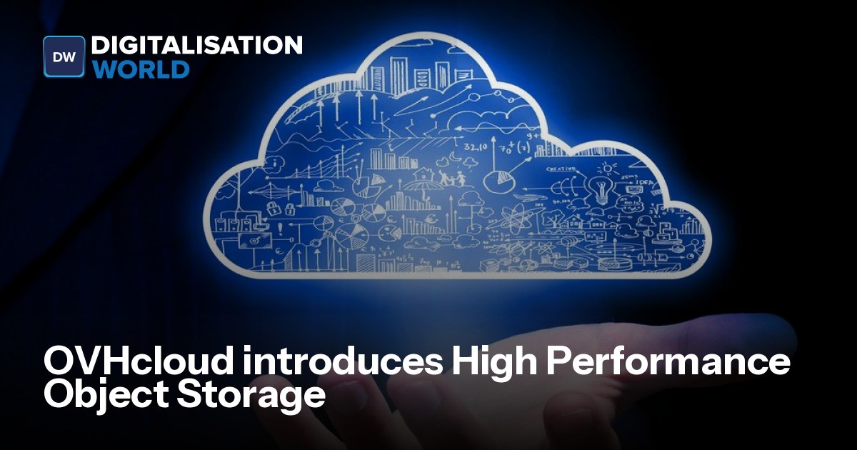 OVHcloud introduces High Performance Object Storage | Digitalisation World