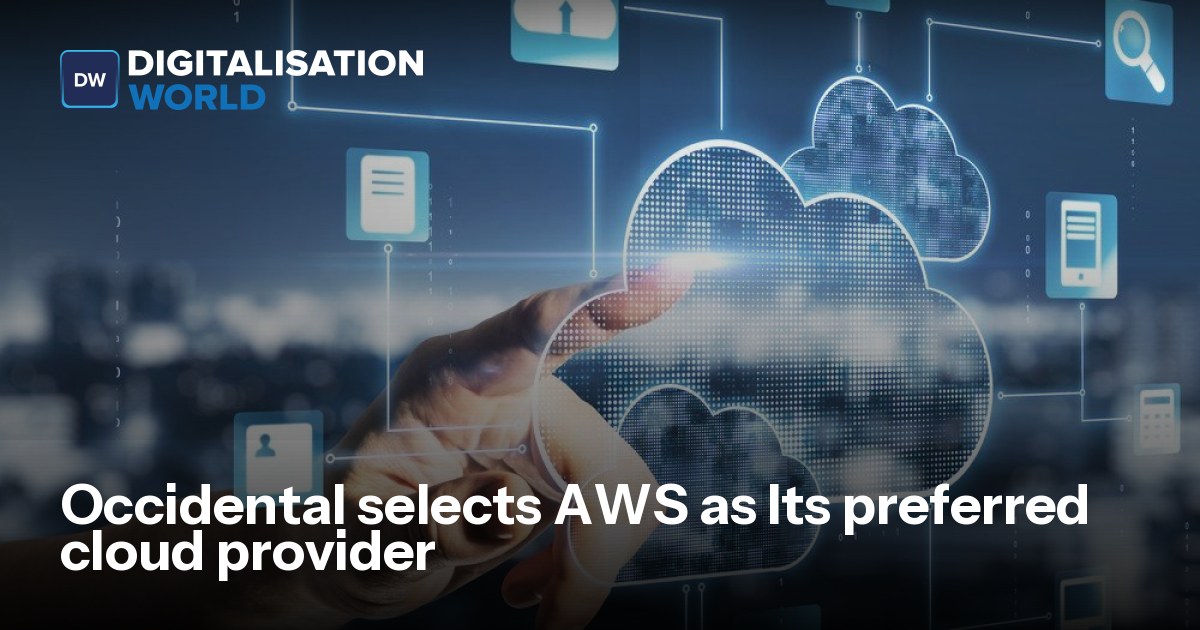 Occidental selects AWS as Its preferred cloud provider | Digitalisation ...
