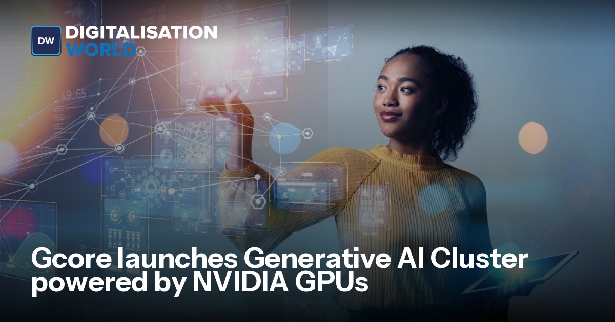 Gcore launches Generative AI Cluster powered by NVIDIA GPUs | Data ...