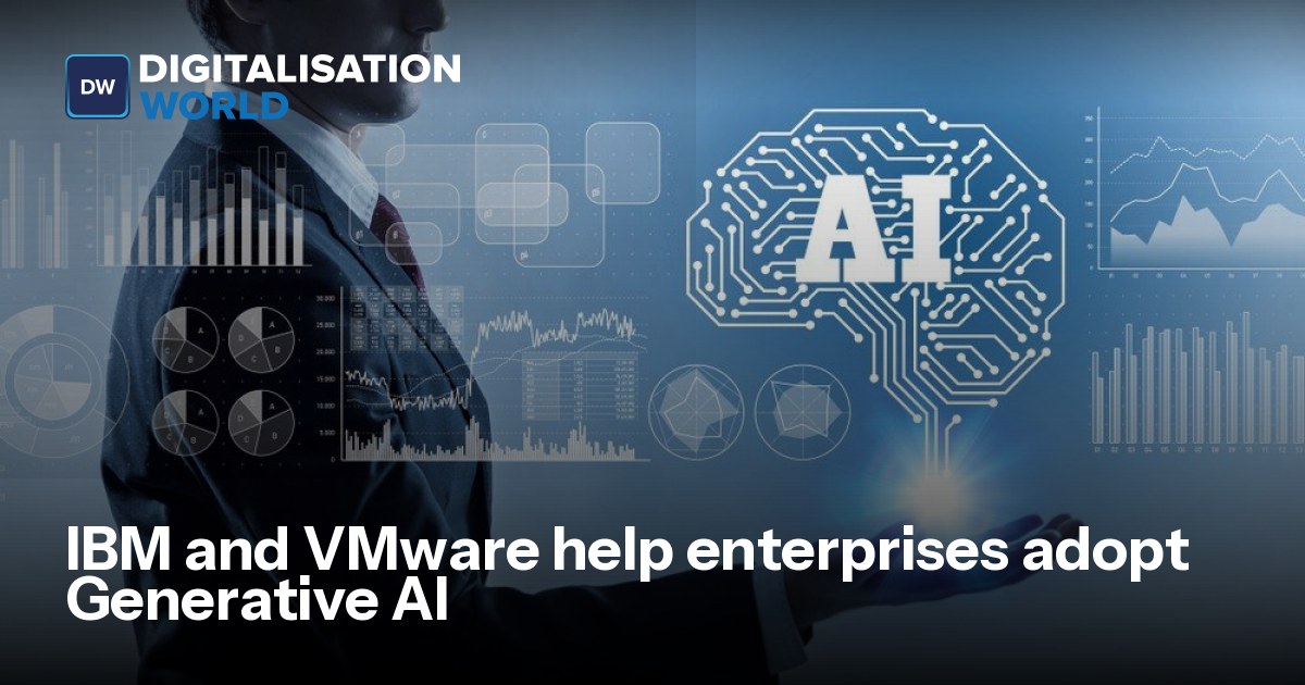 IBM and VMware help enterprises adopt Generative AI | Digitalisation World