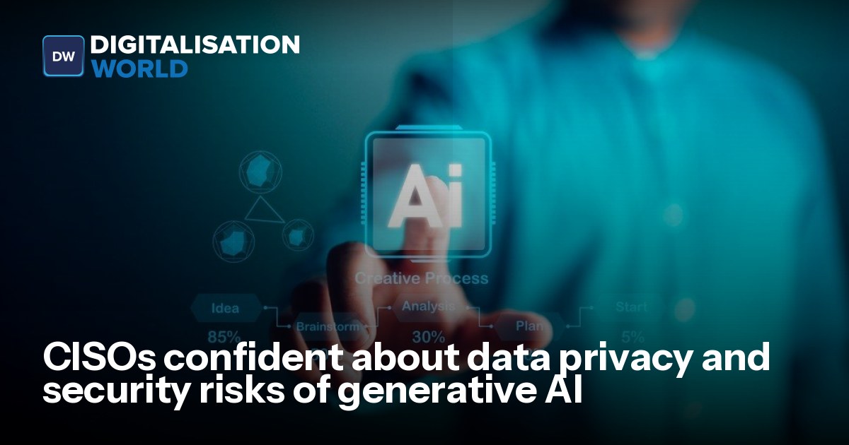 CISOs confident about data privacy and security risks of generative AI ...