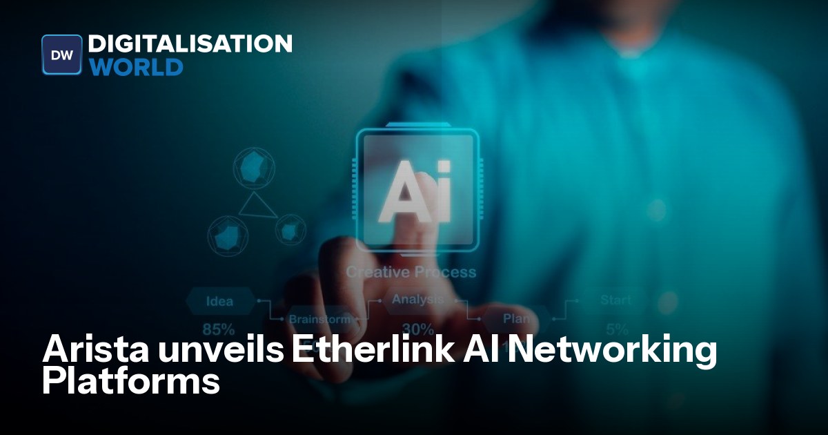 Arista unveils Etherlink AI Networking Platforms | Digitalisation World