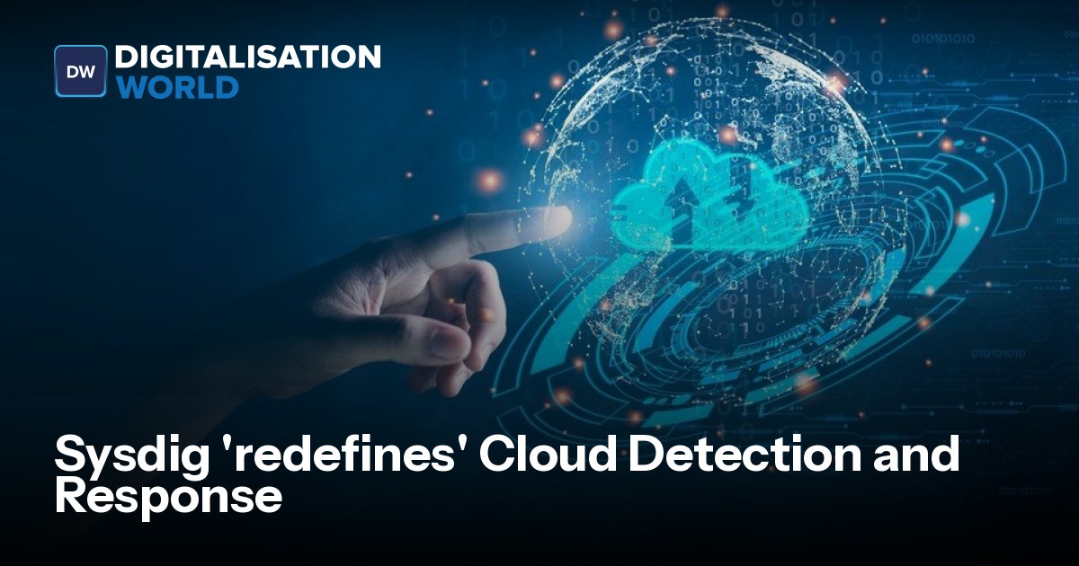 Sysdig 'redefines' Cloud Detection and Response | Data Centre Solutions