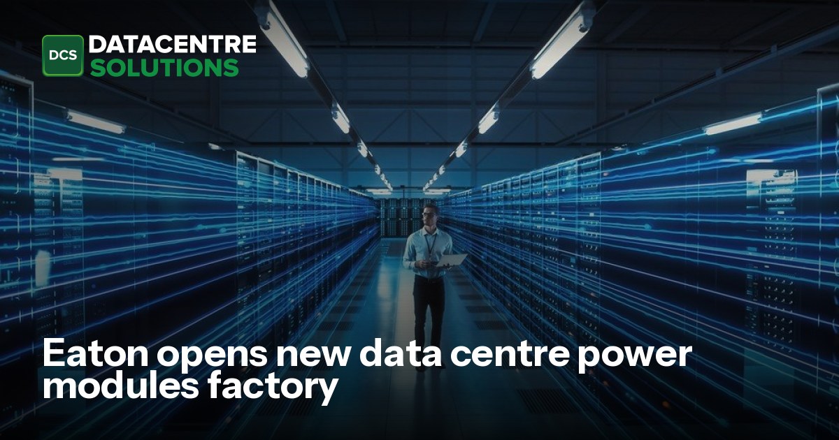 Data Centre Power Module Eaton opens new data centre power modules factory | Data Centre Solutions
