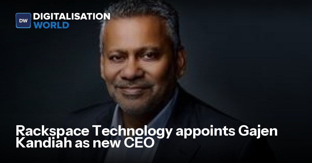 Rackspace Technology appoints Gajen Kandiah as new CEO | Digitalisation ...