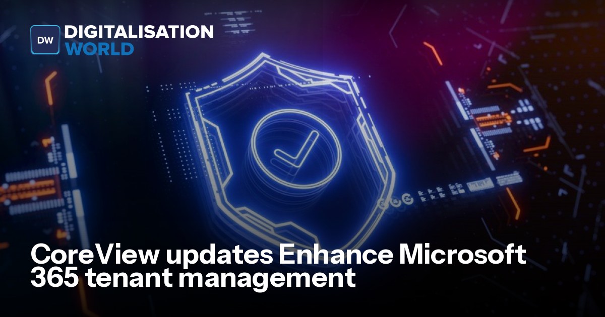 CoreView updates Enhance Microsoft 365 tenant management | Data Centre ...
