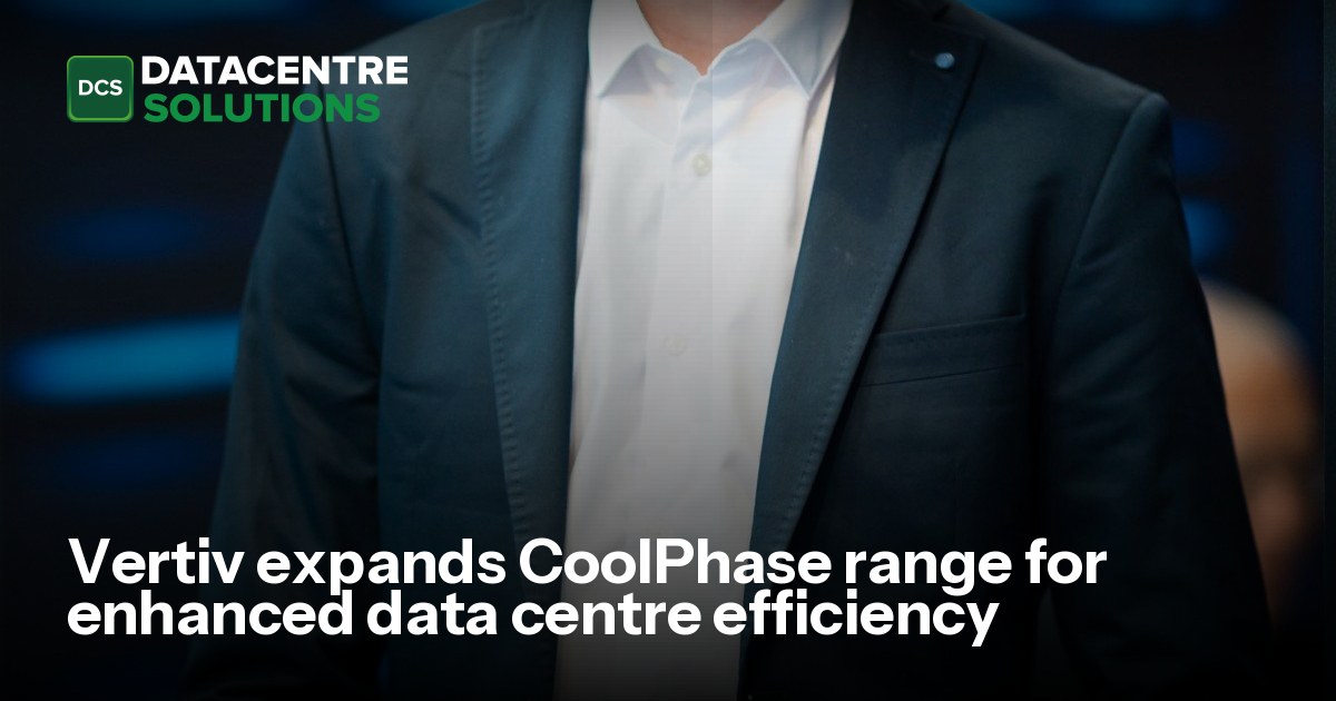 Vertiv expands CoolPhase range for enhanced data centre efficiency ...