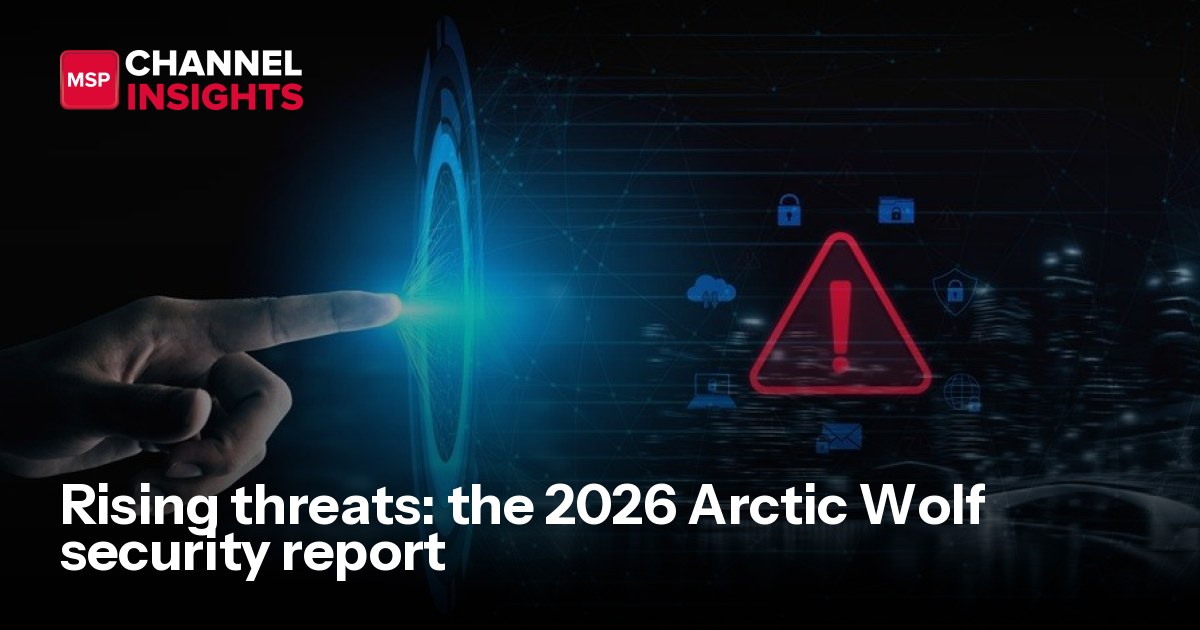 Rising threats: the 2026 Arctic Wolf security report | MSP Channel Insights