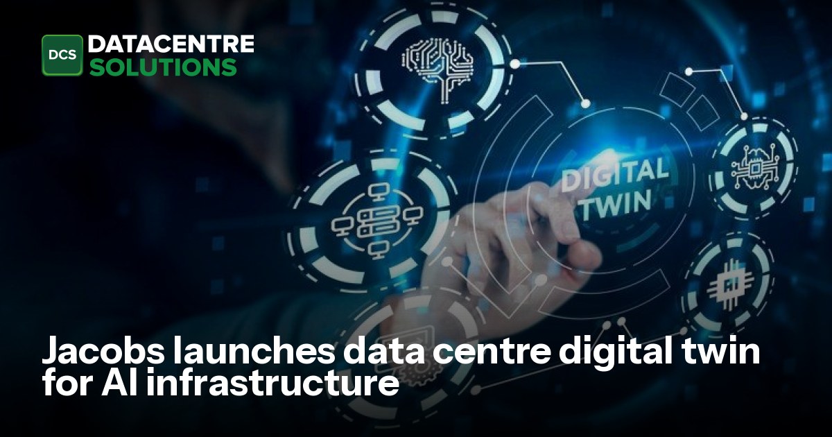 Data Launch Jacobs launches data centre digital twin for AI infrastructure | Data ...
