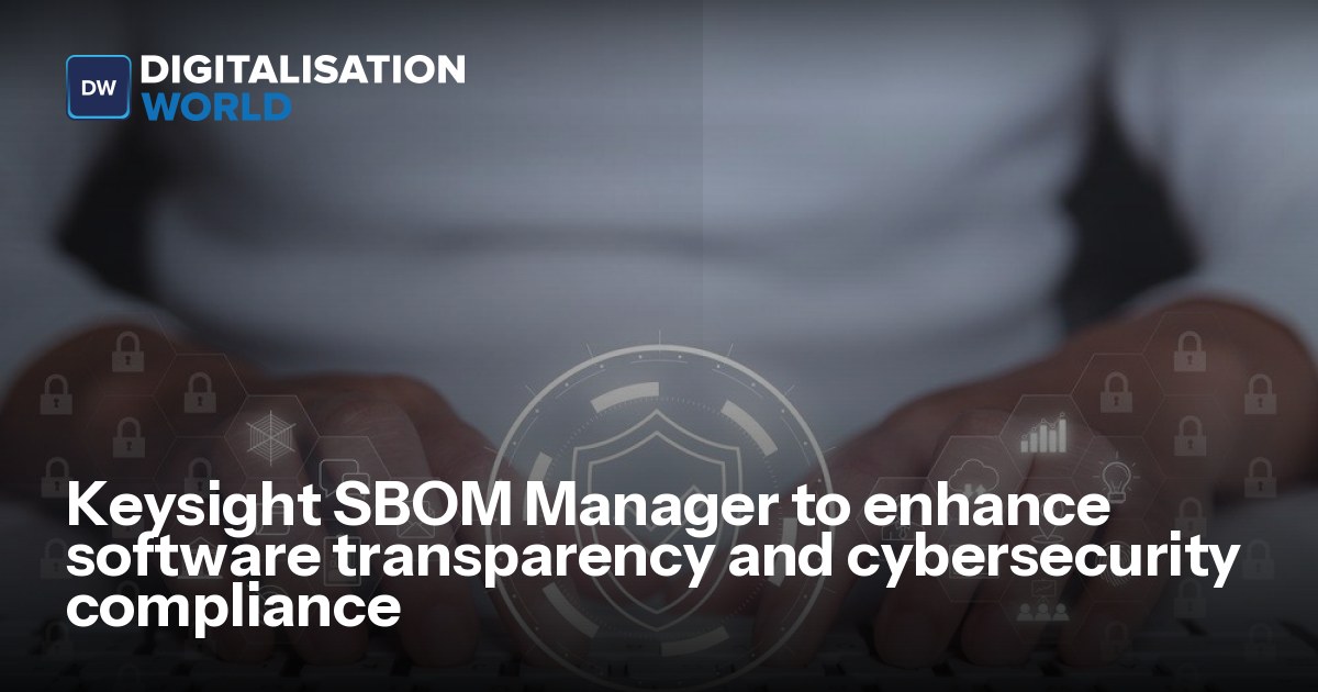 Keysight SBOM Manager to enhance software transparency and ...