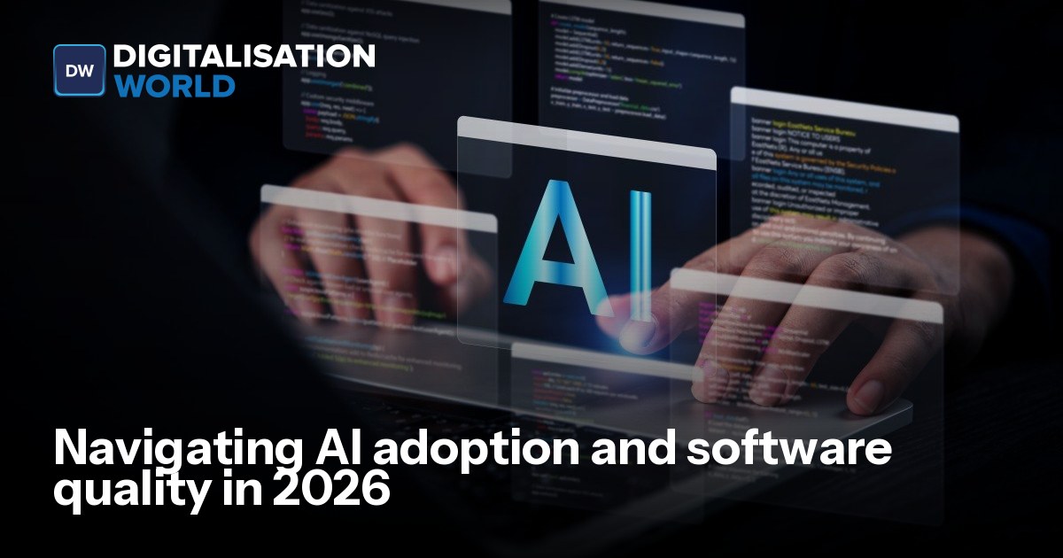 Navigating AI adoption and software quality in 2026 | Digitalisation World