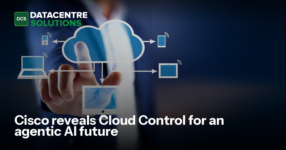 Cisco reveals Cloud Control for an agentic AI future | Data Centre ...