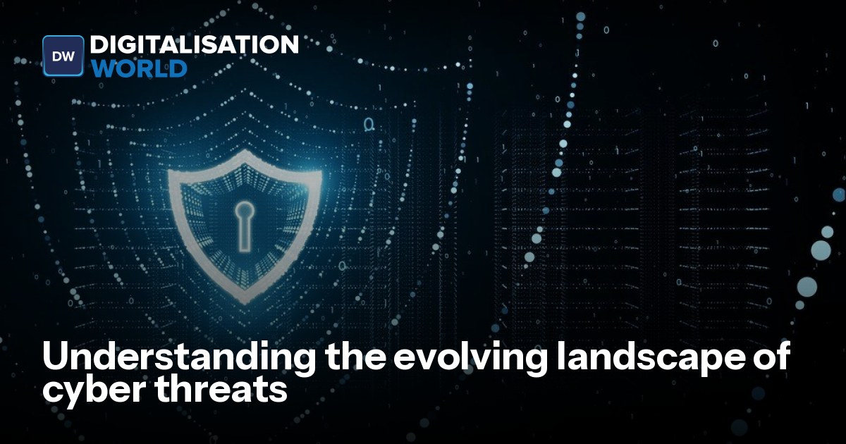 Understanding the evolving landscape of cyber threats | Digitalisation ...